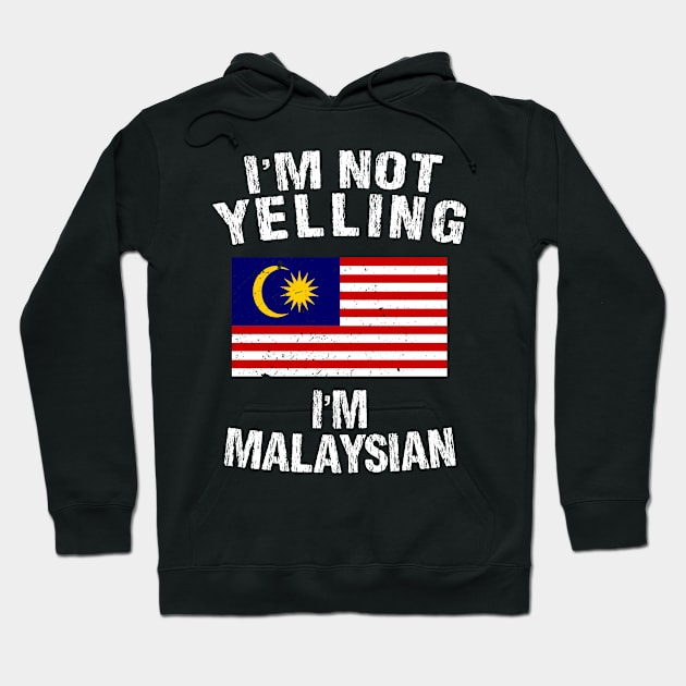I'm Not Yelling I'm Malaysian Hoodie by TShirtWaffle1